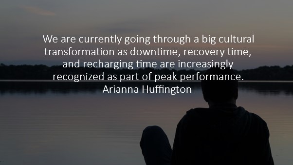 We are currently going through a big cultural transformation as downtime , recovery time_echarging time are increasingly recognised as part of peak performance A Huffington.jpg.jpg